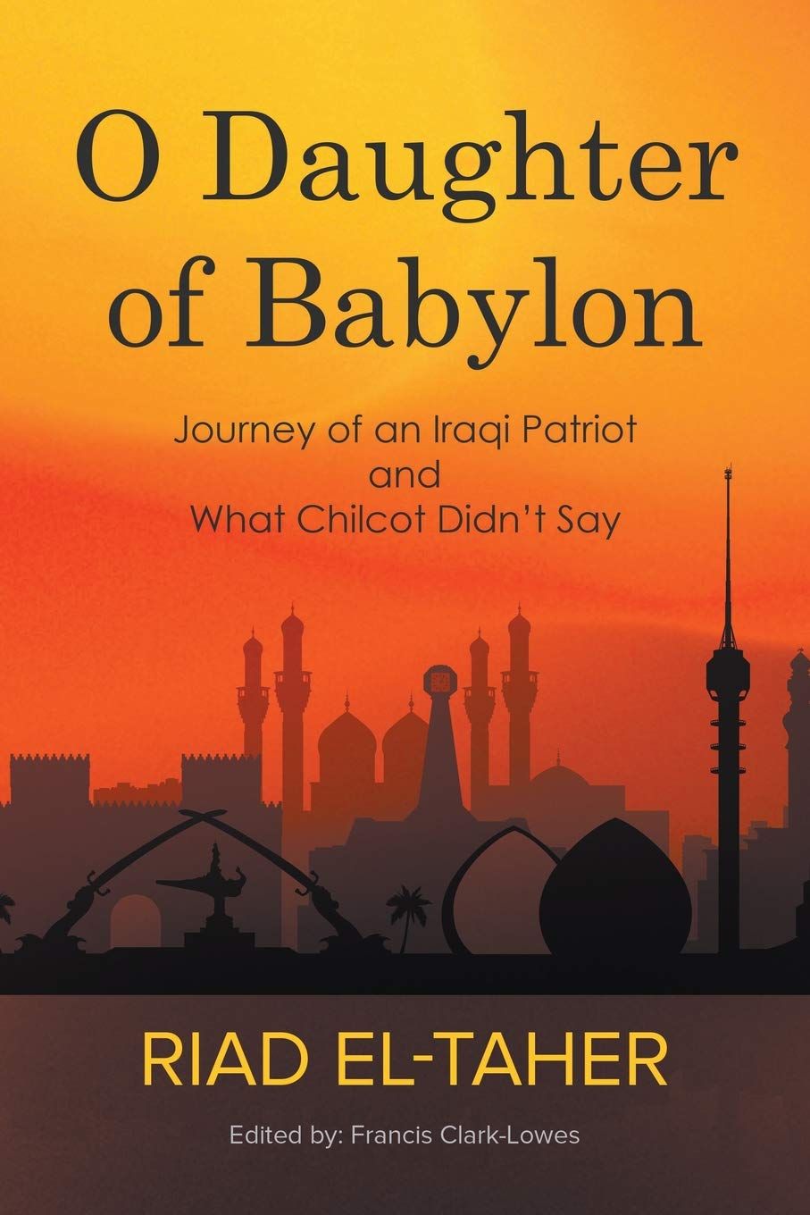 O Daughter of Babylon: Journey of an Iraqi Patriot and What Chilcot Didn’t Say